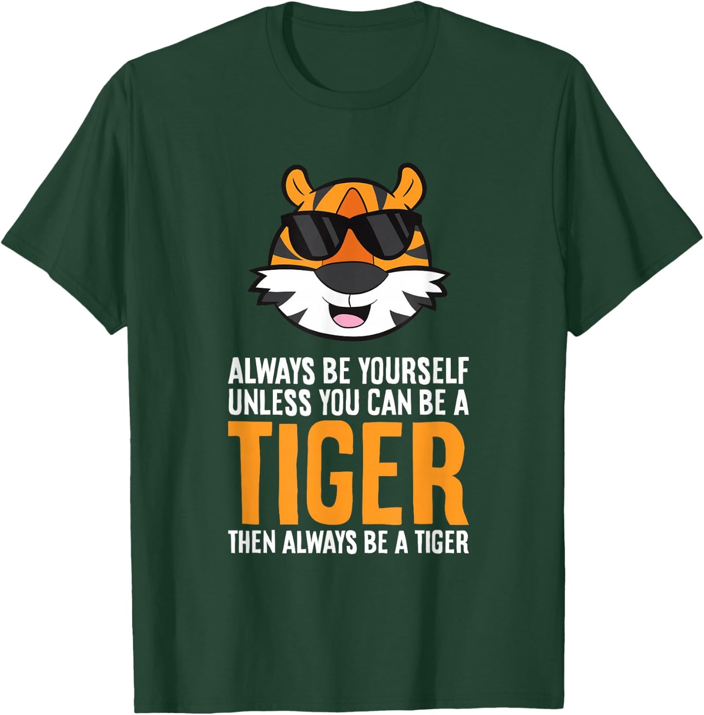 Always Be Yourself Unless You Can Be A Tiger T-Shirt - T-Shirt | Forest