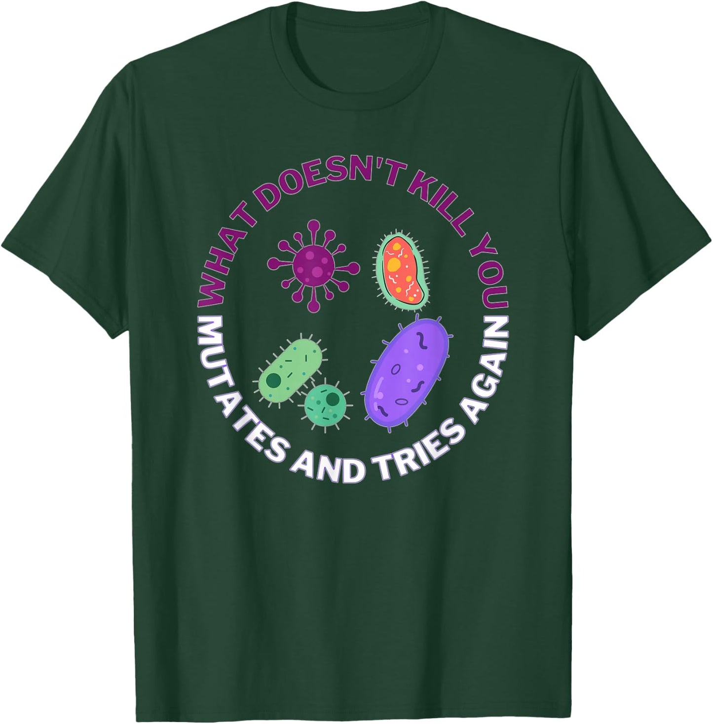 Bacteria mutates and Tries Again, Funny Science Microbiology T-Shirt - T-Shirt | Forest