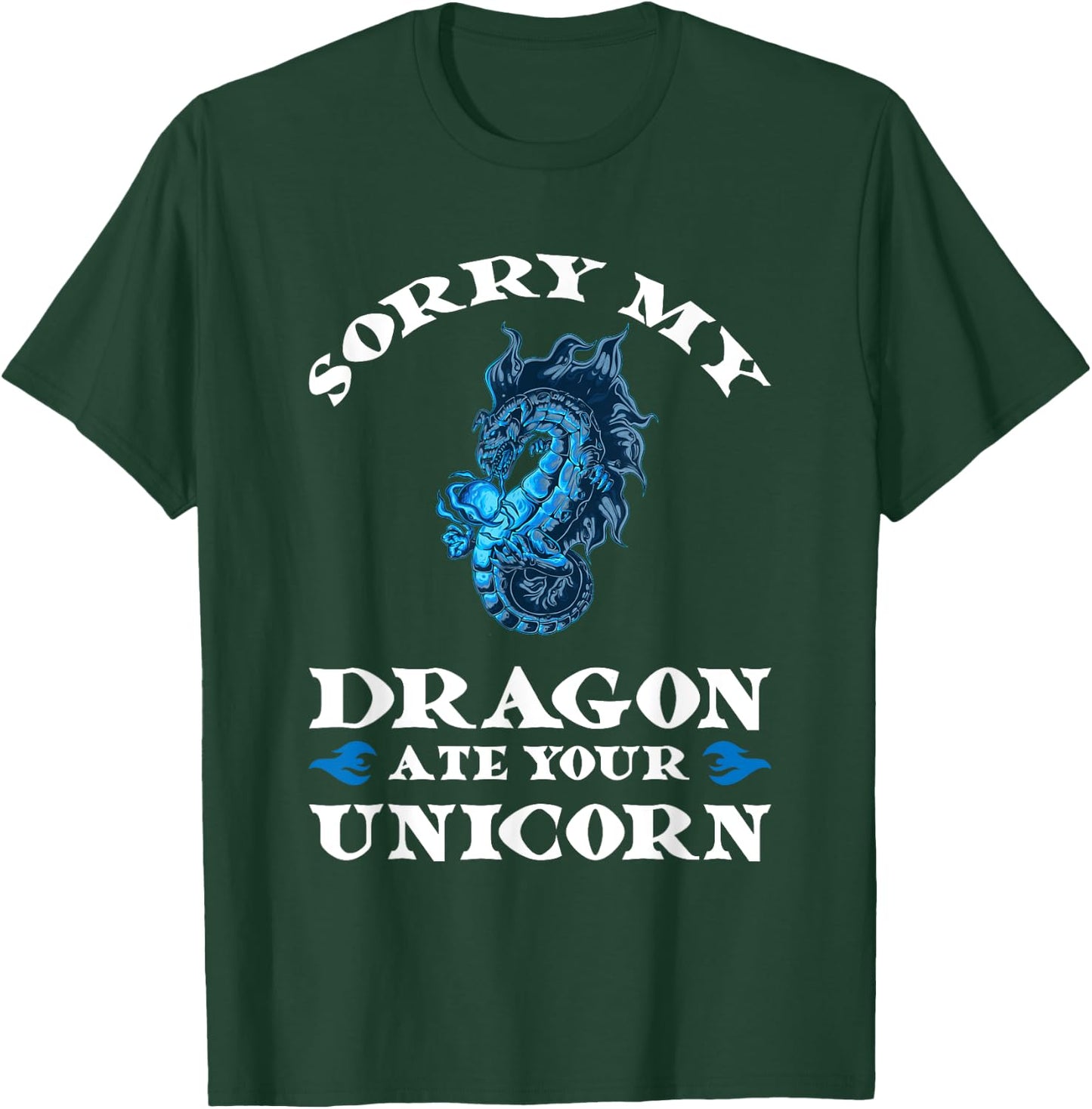 Sorry my dragon ate your unicorn Fire T-Shirt - T-Shirt | Forest