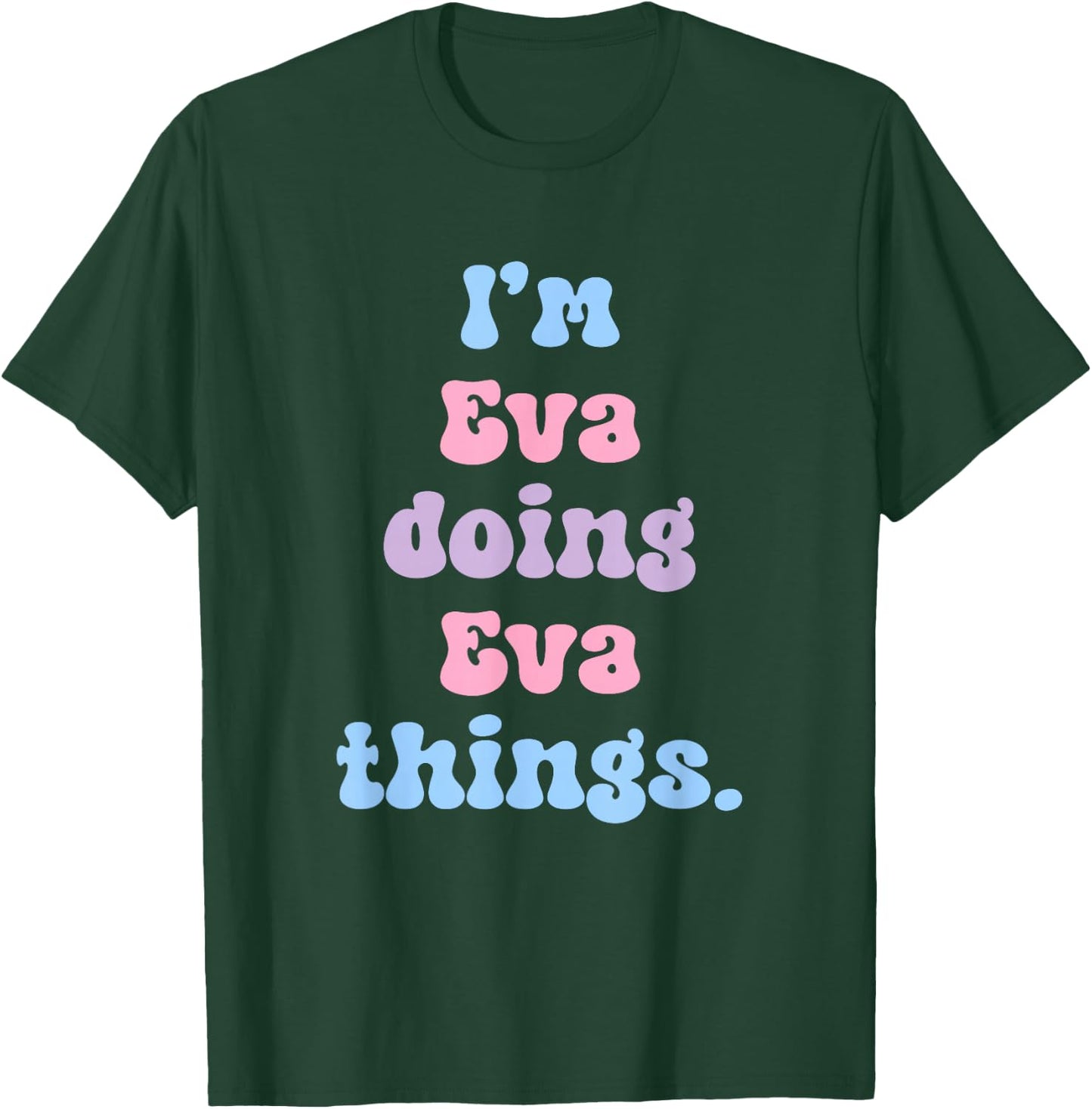 I'm Eva Doing Eva Things Funny Name T-Shirt - T-Shirt | Forest