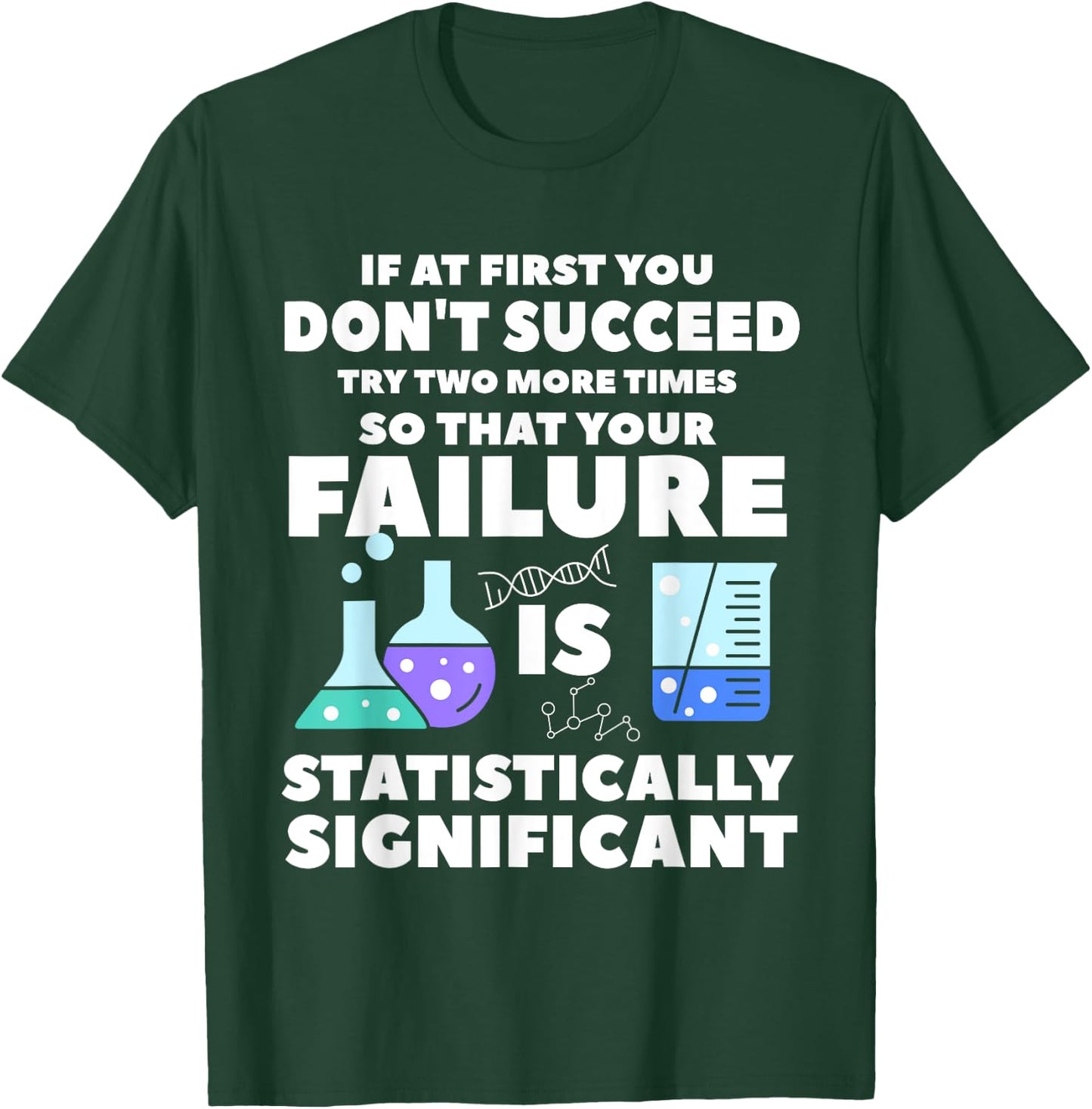 If At First You Don't Succeed Try Two More Times Science T-Shirt - T-Shirt | Forest