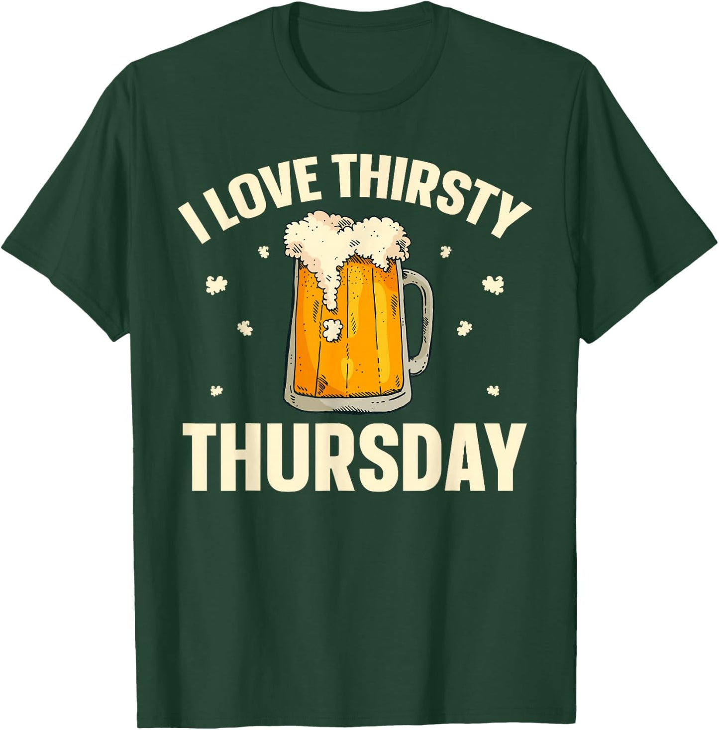 I Love Thirsty Thursday T-Shirt - T-Shirt | Forest