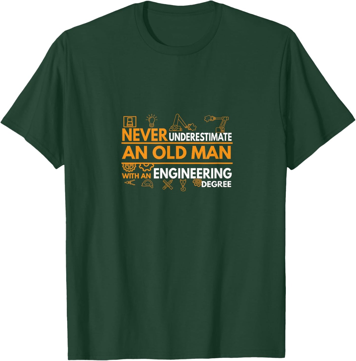 Never Underestimate an Old Man with an Engineering Degree T-Shirt - T-Shirt | Forest