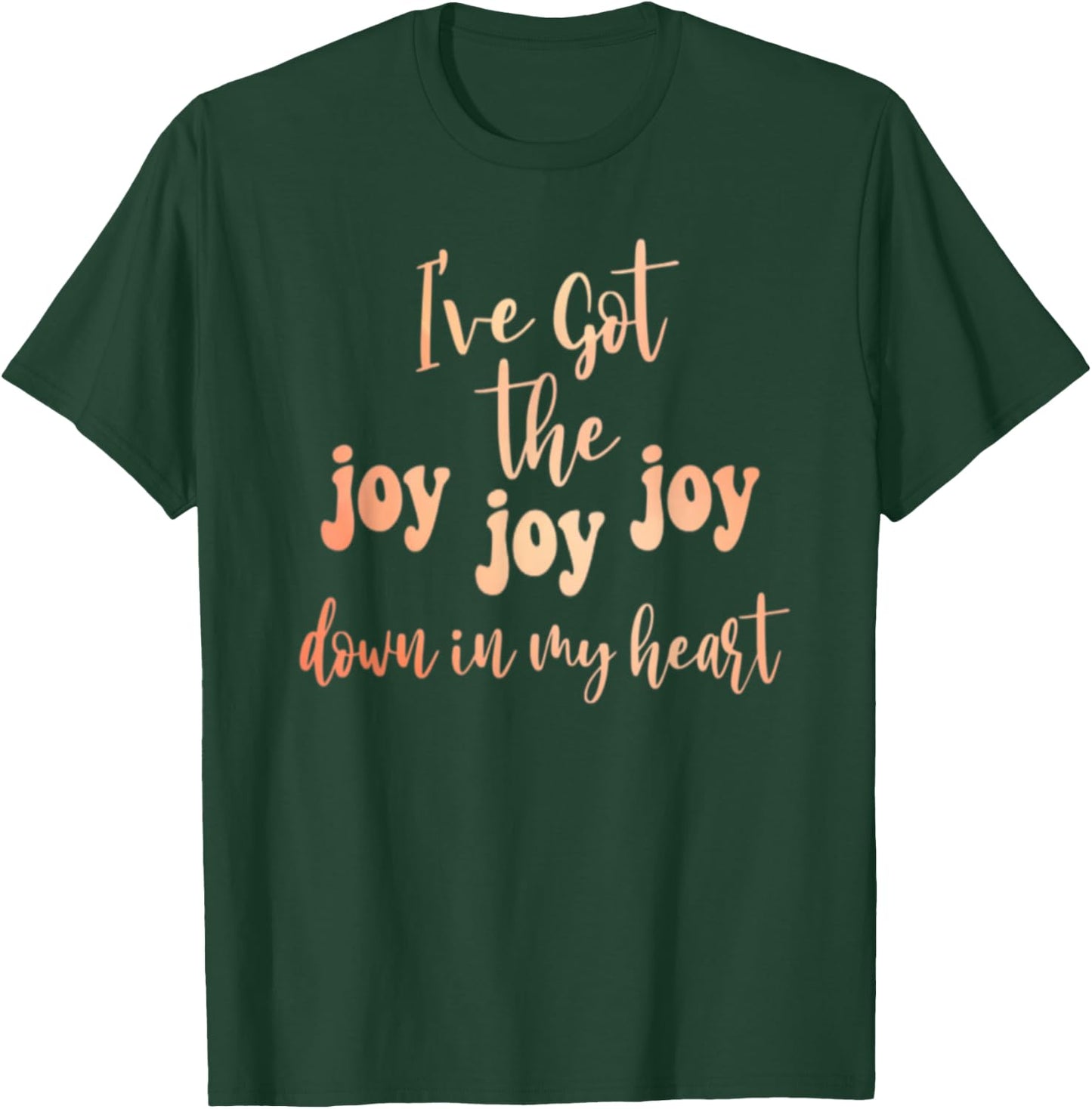 Got The Joy Joy Joy Down In My Heart Christian Funny T-Shirt - T-Shirt | Forest