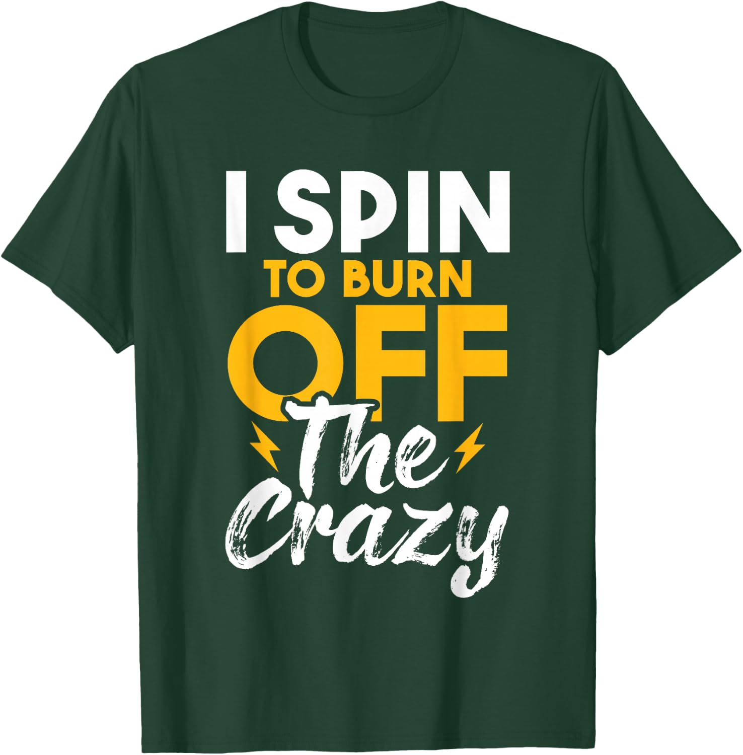 I Spin To Burn Off The Crazy - Cyclist Spinning Class Lover T-Shirt - T-Shirt | Forest