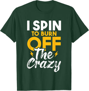 I Spin To Burn Off The Crazy - Cyclist Spinning Class Lover T-Shirt - T-Shirt | Forest
