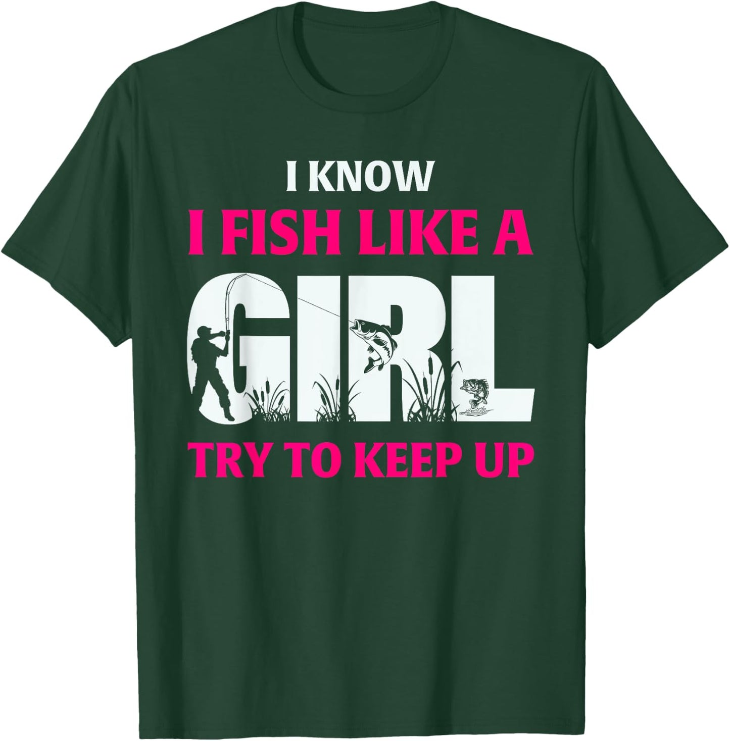 I Know I Fish Like A Girl Try To Keep Up Fisherman T-Shirt - T-Shirt | Forest
