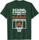 School is Important but Basketball Is Importanter T-Shirt - T-Shirt | Forest