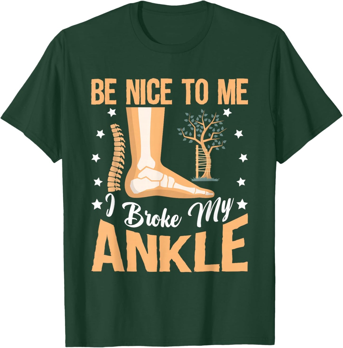 Broken Bones: Be Nice To Me, I Broke My Ankle T-Shirt - T-Shirt | Forest