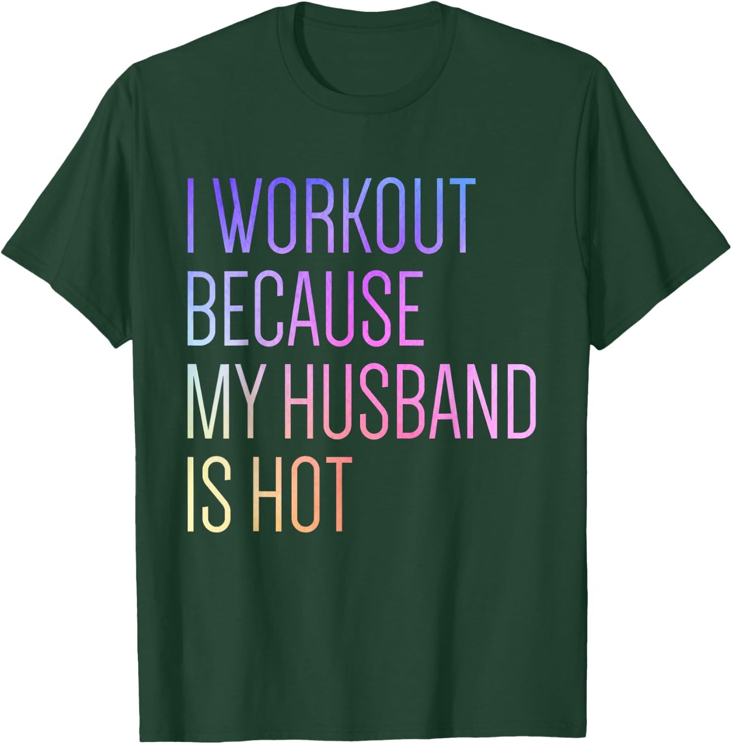 I Workout Because My Husband is Hot Funny Workout T-Shirt - T-Shirt | Forest