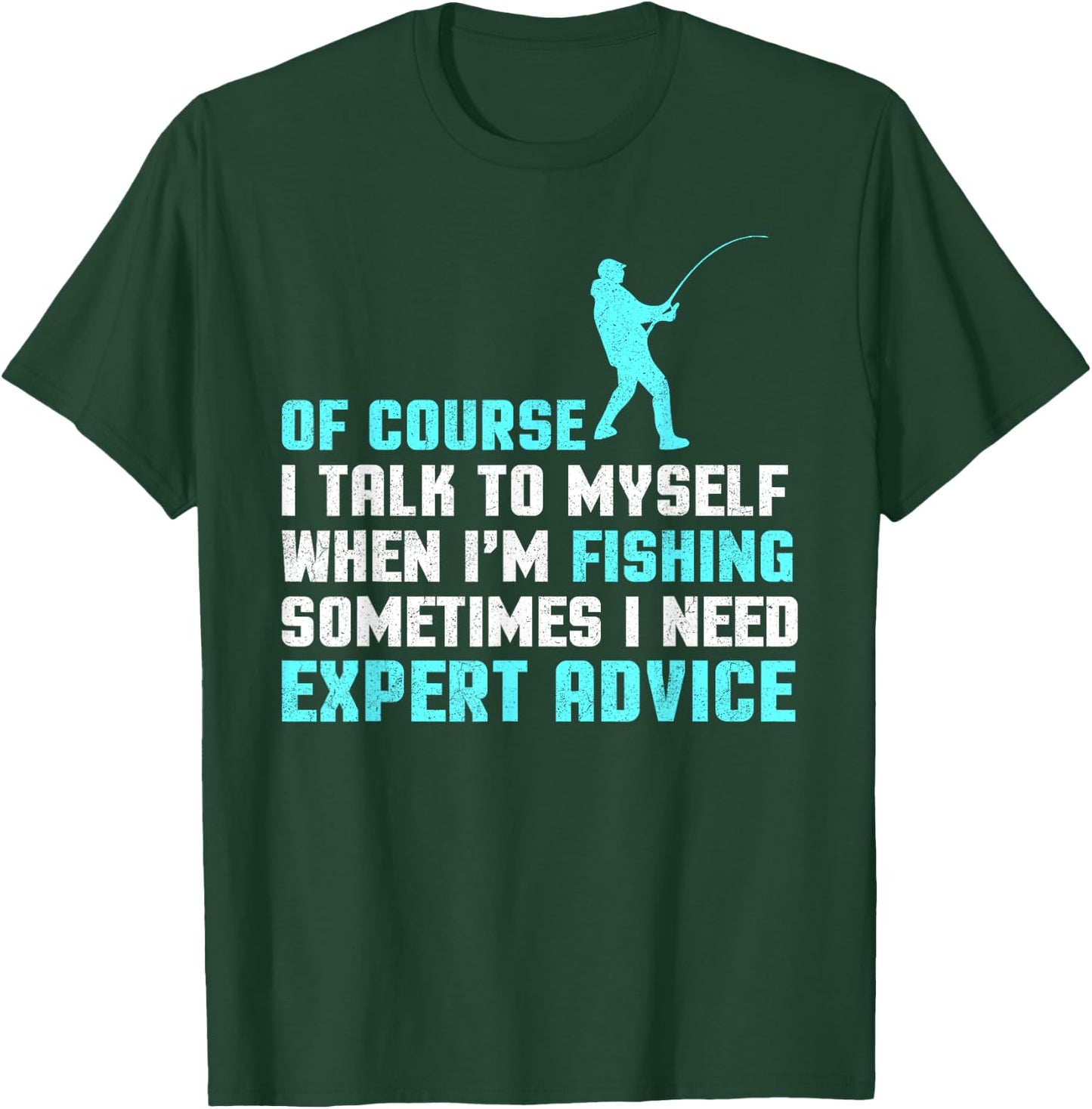 Of Course I'm Talking To Myself When I'm Fishing Advice T-Shirt - T-Shirt | Forest