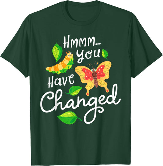 Caterpillar You Have Changed Monarch Butterfly Funny T-Shirt - T-Shirt | Forest