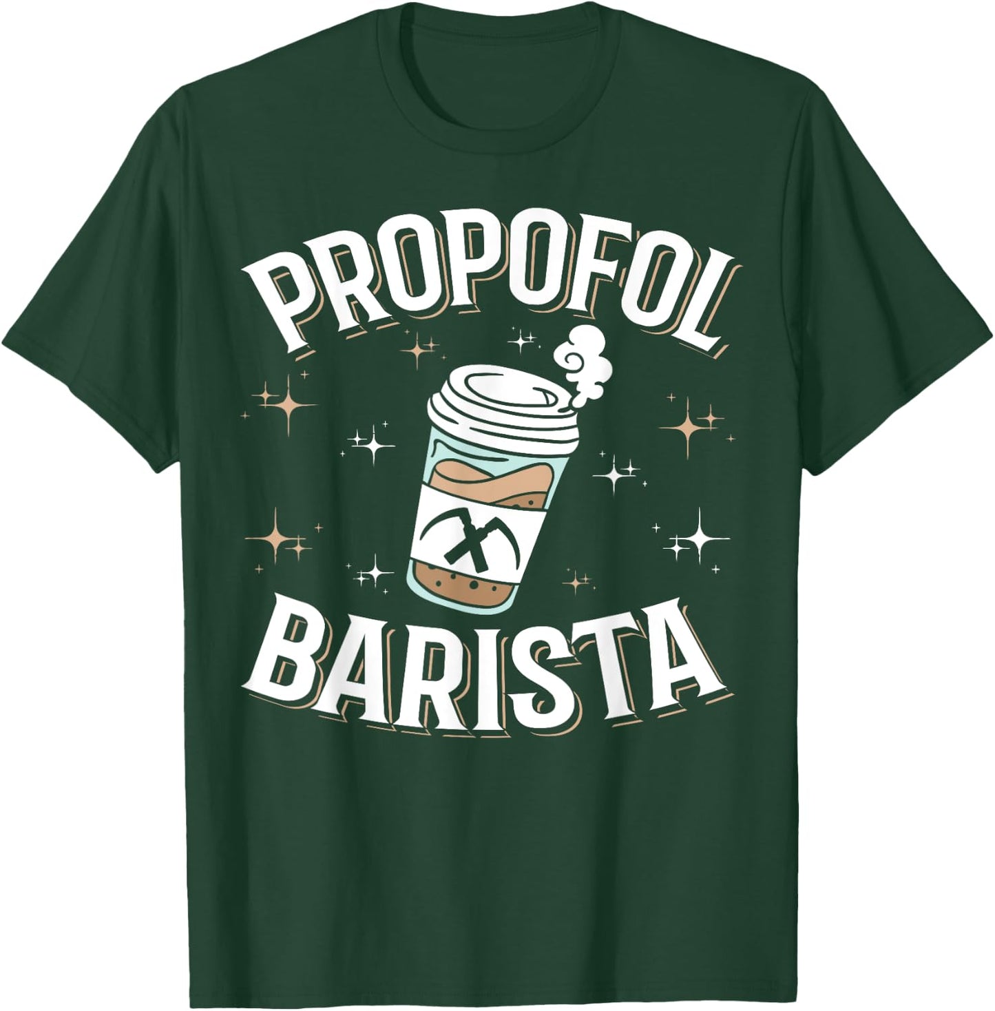 Laryngoscope & Intensive Care Anesthesia - Barista Propofol T-Shirt - T-Shirt | Forest