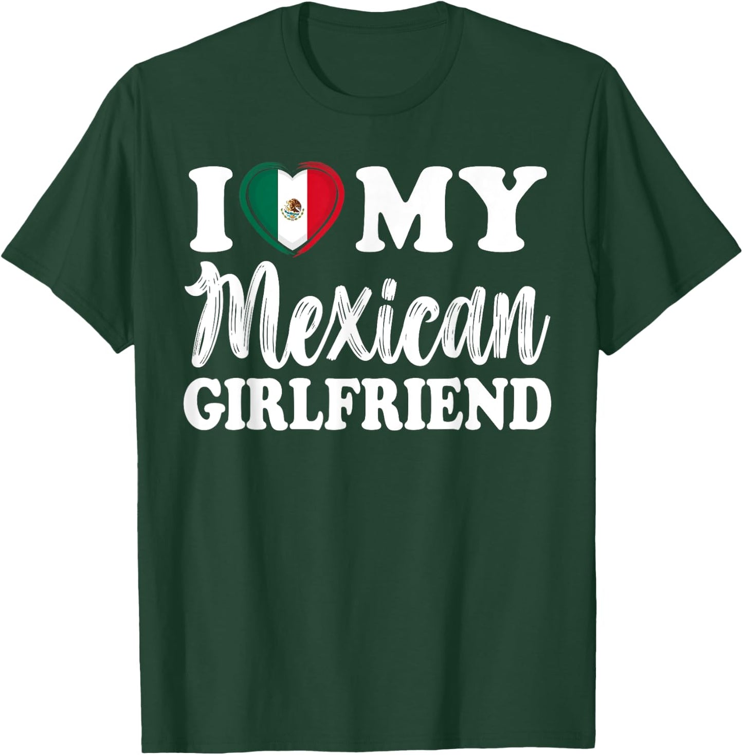 I Love My Mexican Girlfriend Fun Matching Couple Girlfriend T-Shirt - T-Shirt | Forest