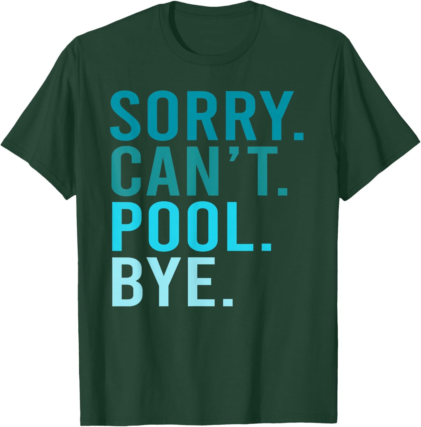Sorry Can't Pool Bye Swimming Pool Day T-Shirt - T-Shirt | Forest