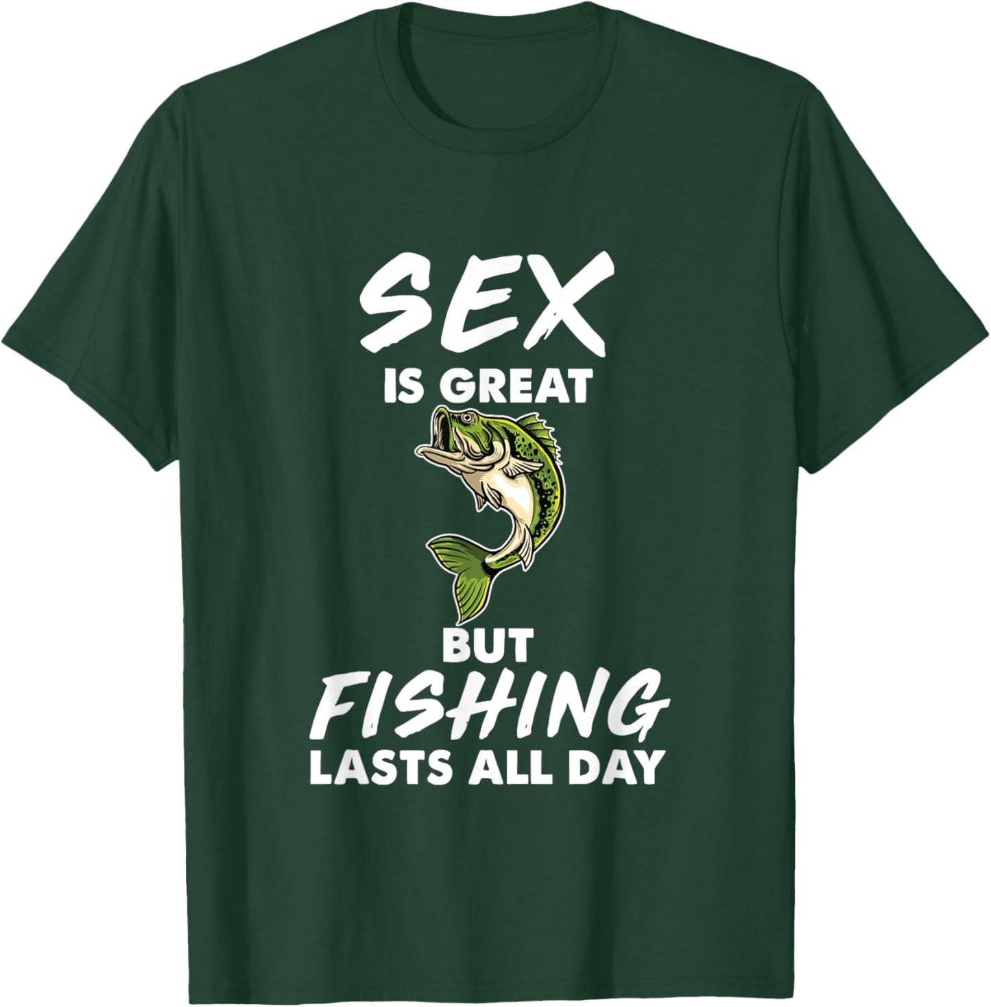 Sex Is Great But Fishing Lasts All Day T-Shirt - T-Shirt | Forest