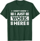 Funny I Dont Know I Just Work Here T-Shirt - T-Shirt | Forest