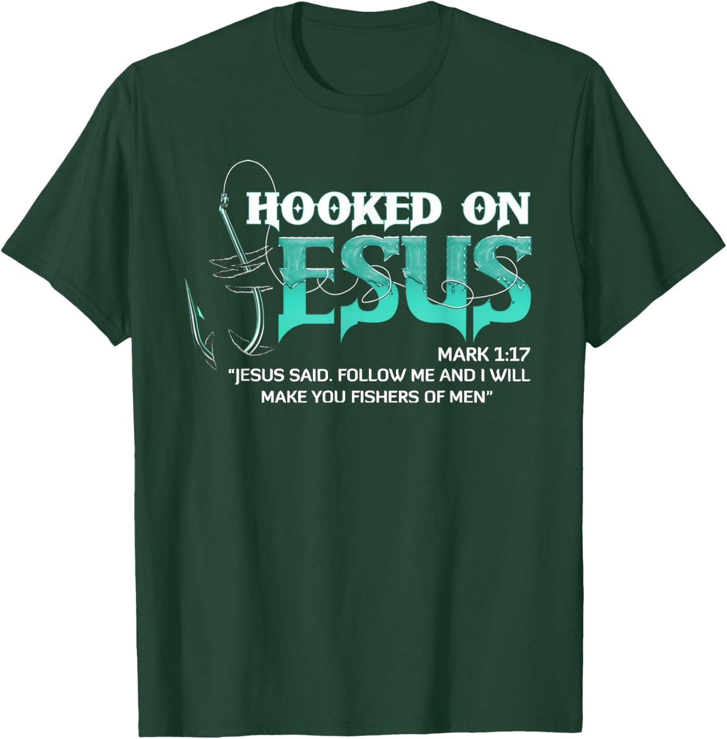 Hooked On Jesus Mark 1:17 Religious Bible Verse Fishermen T-Shirt - T-Shirt | Forest