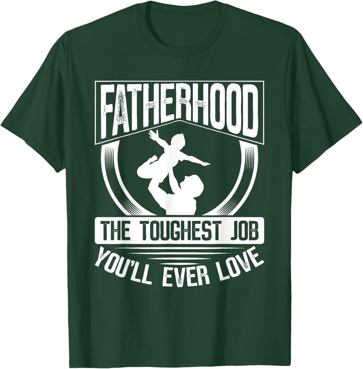 Fatherhood: The Toughest Job You'Ll Ever Love Dad Father's Day T-Shirt - T-Shirt | Forest