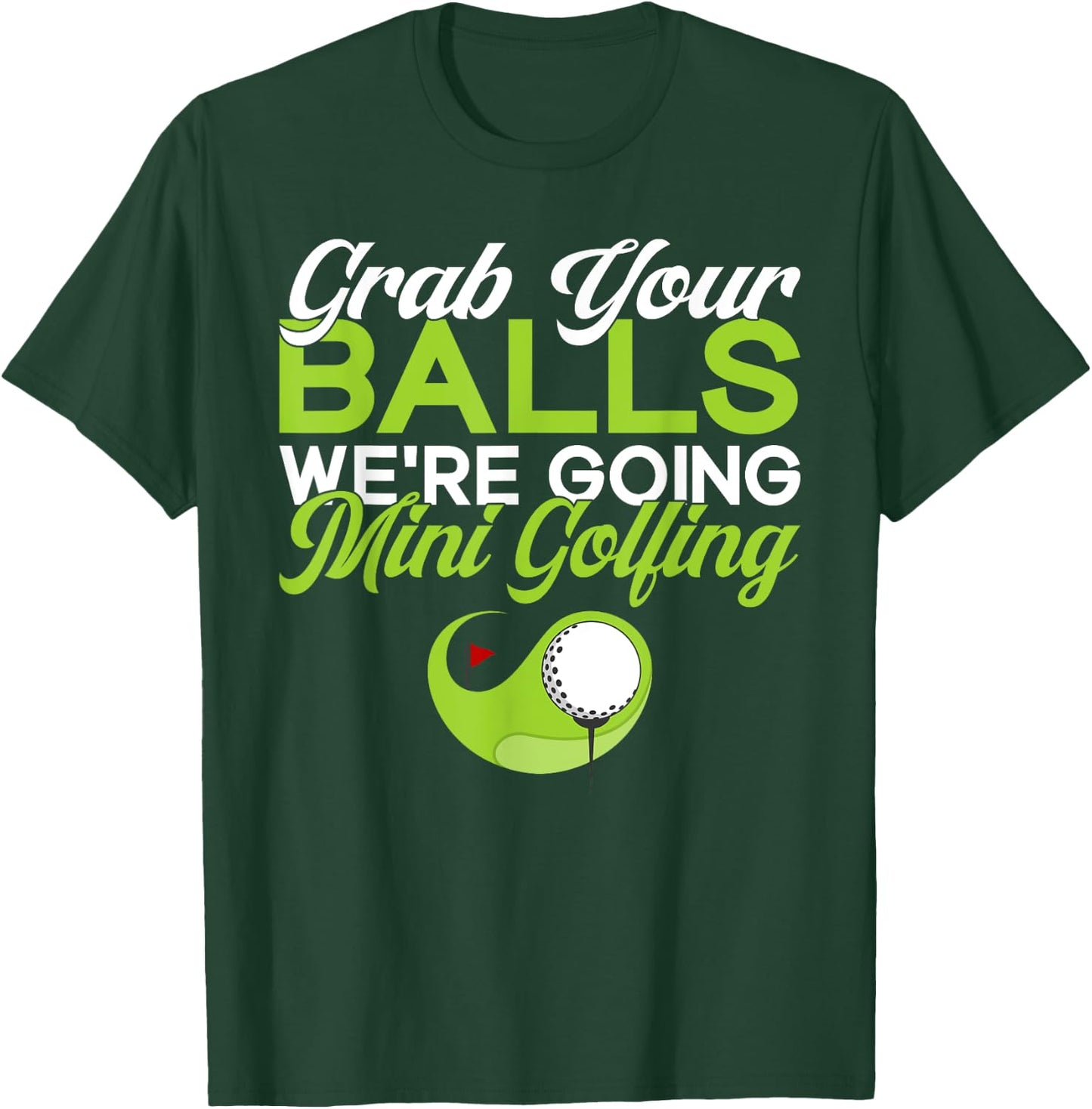 Grab your Balls we are going Mini Golfing funny Mini Golf T-Shirt - T-Shirt | Forest