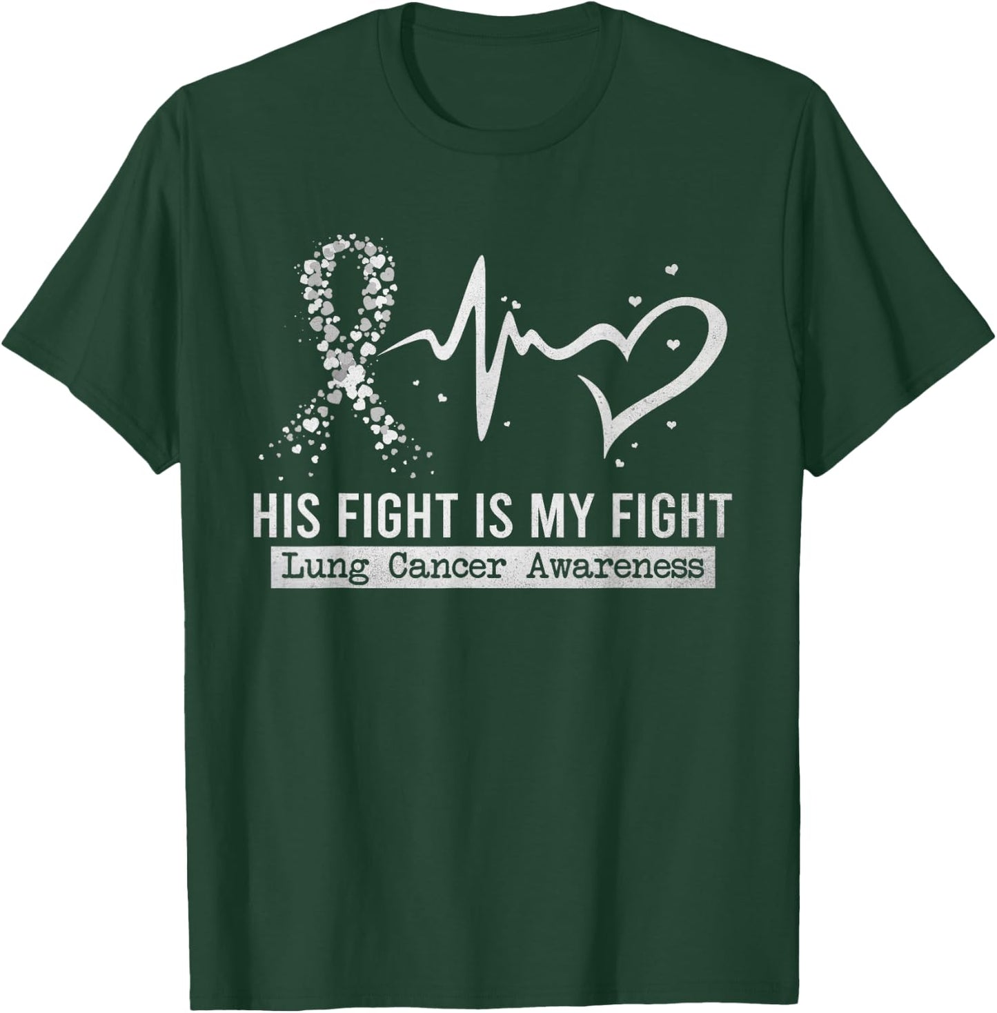His Fight Is My Fight Heart Ribbon Lung Cancer Awareness T-Shirt - T-Shirt | Forest