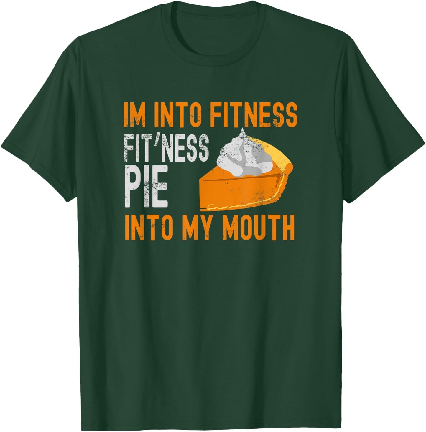 I'm into Fitness Pumpkin Pie in My Mouth Funny Thanksgiving T-Shirt - T-Shirt | Forest