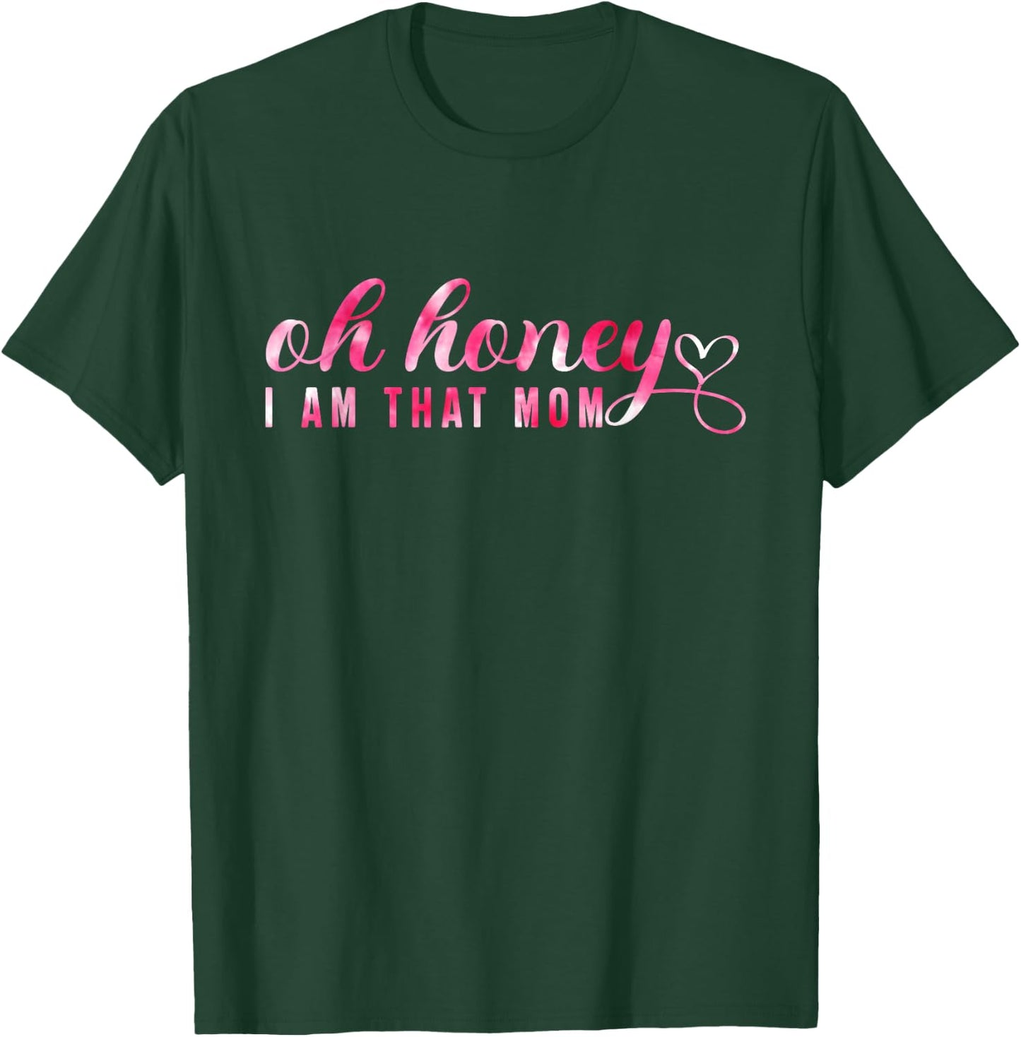 Oh Honey I'm That Mom Funny Mom Mother's Day 's T-Shirt - T-Shirt | Forest