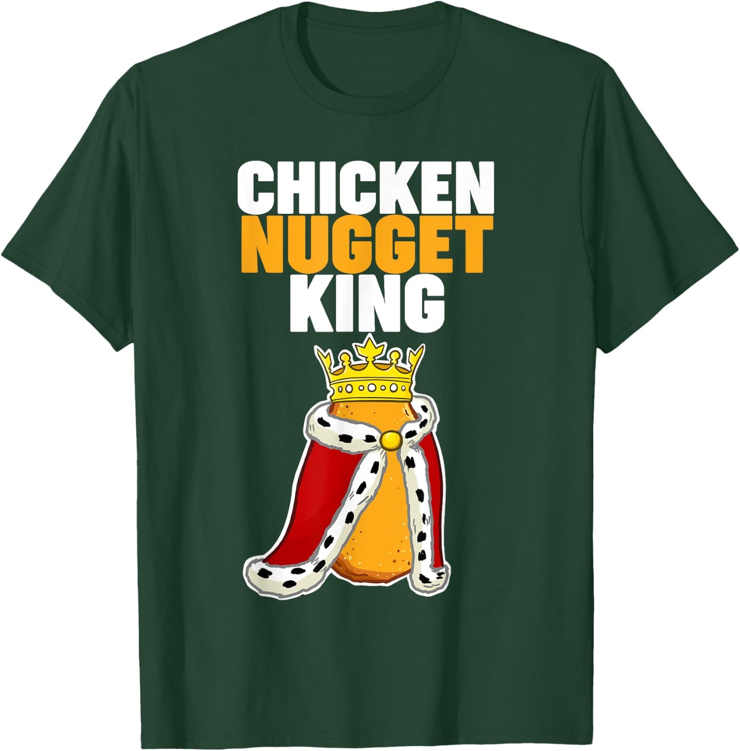 Chicken Nugget King T-Shirt - T-Shirt | Forest