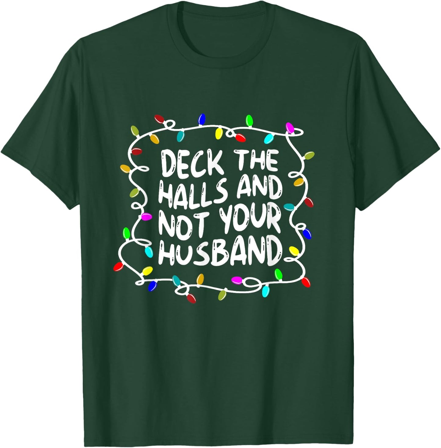 Funny Deck The Halls And Not Your Husband Christmas Light T-Shirt - T-Shirt | Forest