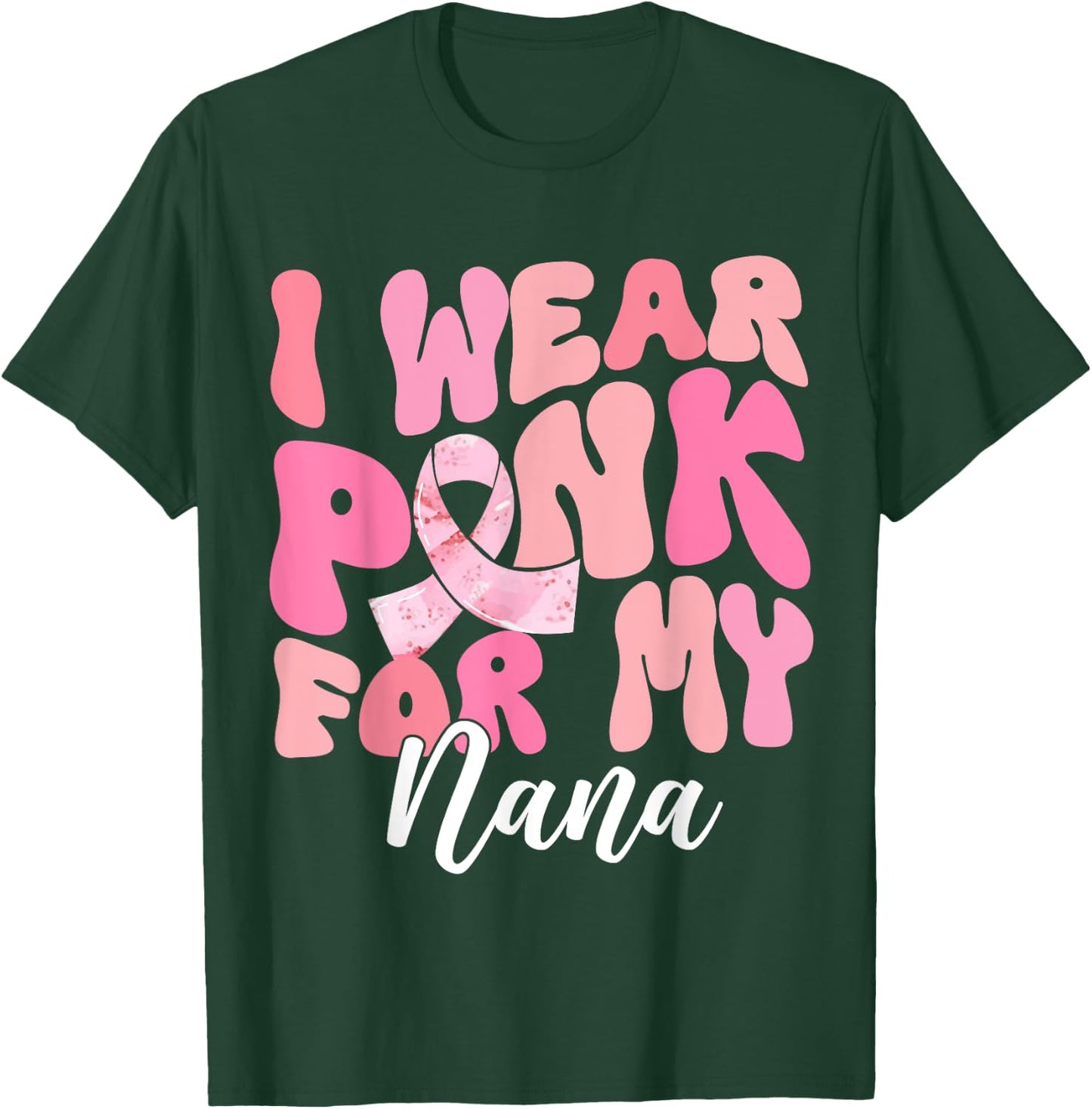 I Wear Pink For My Nana Breast Cancer Awareness Pink Ribbon T-Shirt - T-Shirt | Forest