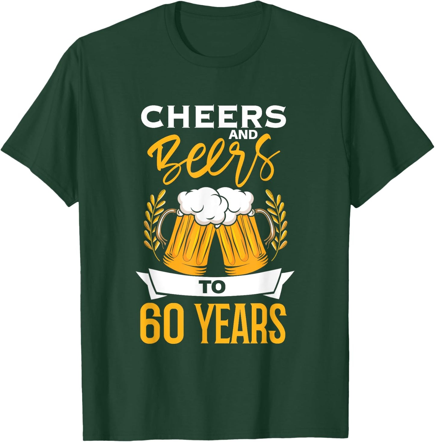 Cheers And Beers To 60 Years | Birthday Beer | Beer Lover T-Shirt - T-Shirt | Forest