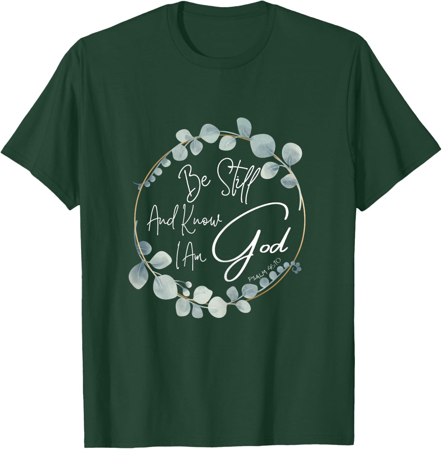 Be Still And Know I Am God Psalm 46:10 T-Shirt - T-Shirt | Forest