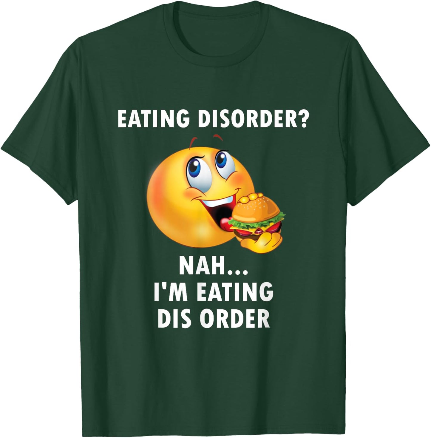 Eating Disorder Nah I'm Eating Dis Order Funny Eating T-Shirt - T-Shirt | Forest