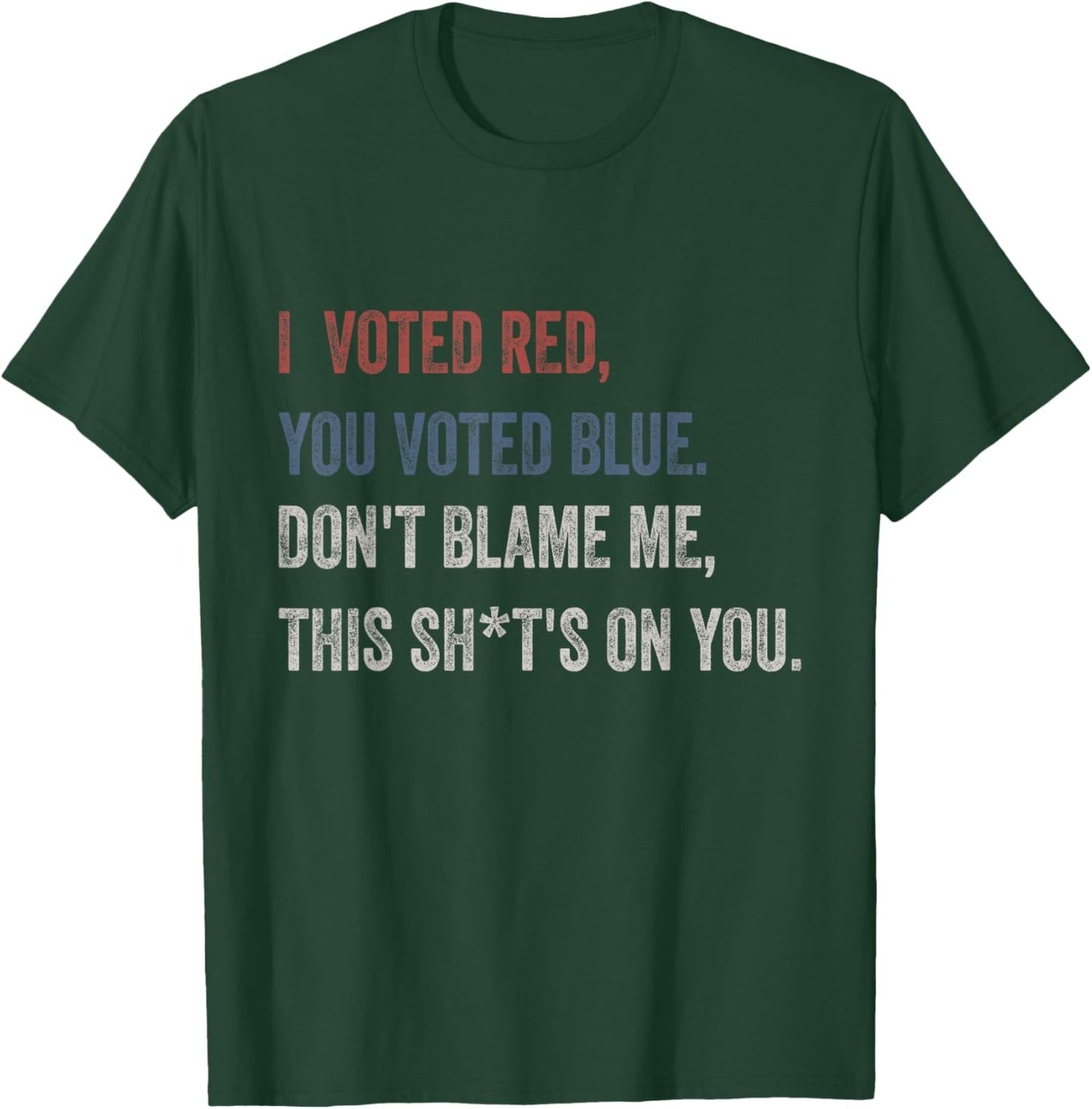 I Voted Red You Voted Blue Don't Blame Me - Anti Biden T-Shirt - T-Shirt | Forest