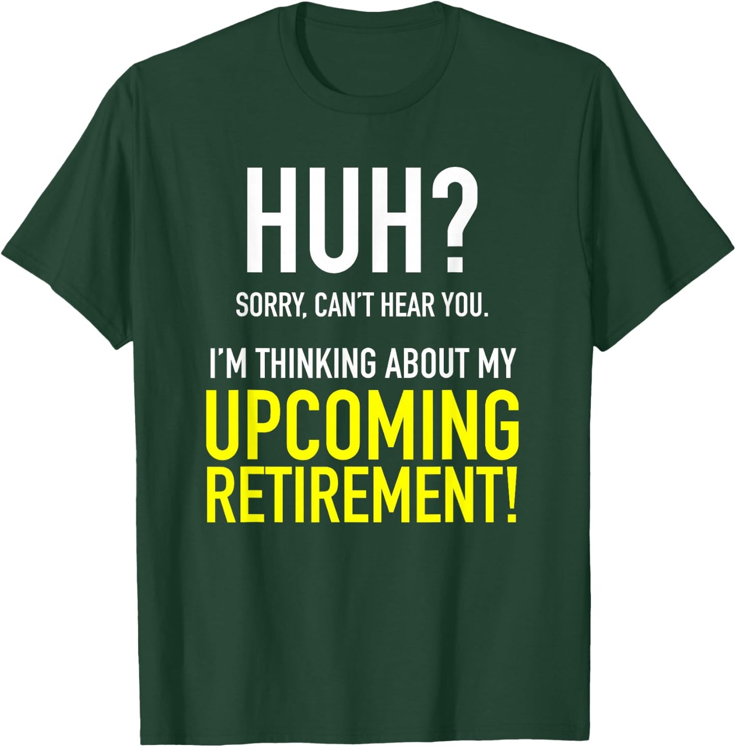 Retirement Coming Soon | Almost Retired | Can't Hear You T-Shirt - T-Shirt | Forest