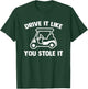 Drive It Like You Stole It (Golf Cart) - Funny Golfing Golf T-Shirt - T-Shirt | Forest