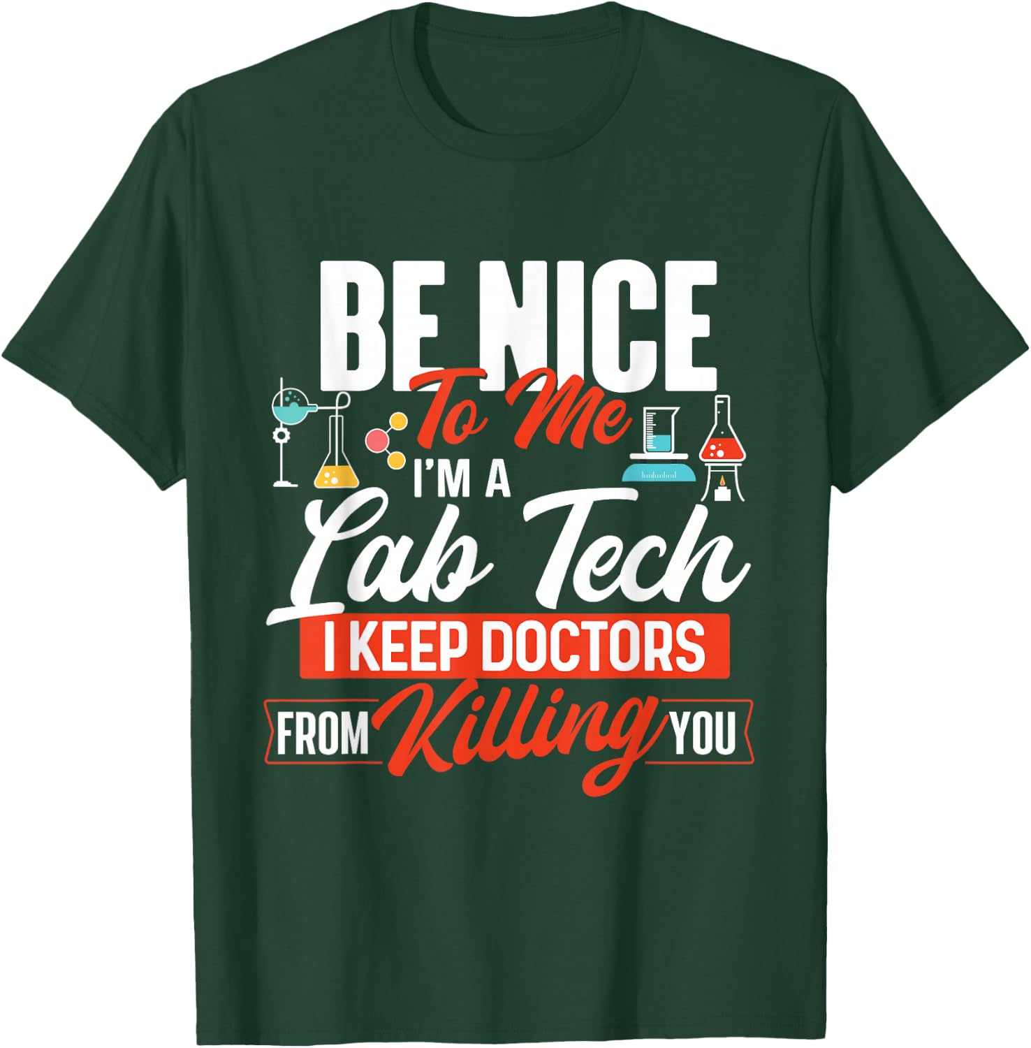 Be Nice To Me I'm A Lab Tech - Laboratory Technician Lover T-Shirt - T-Shirt | Forest