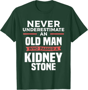 Never Underestimate An Old Man Who Passed A Kidney Stone T-Shirt - T-Shirt | Forest