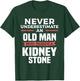 Never Underestimate An Old Man Who Passed A Kidney Stone T-Shirt - T-Shirt | Forest
