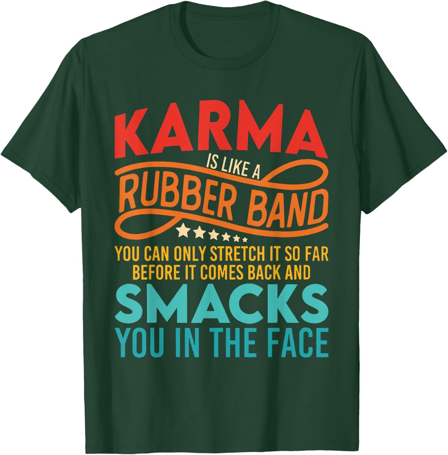 Karma Is Like A Rubber Band You Can Only Stretch It So Far T-Shirt - T-Shirt | Forest