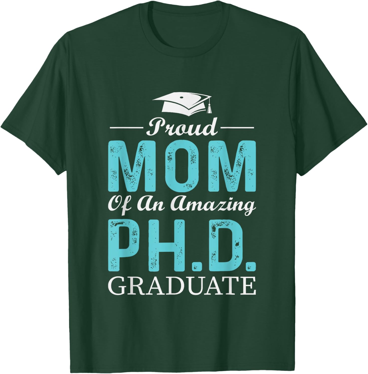Proud Mom Of A PhD Graduate Doctorate In Philosophy T-Shirt - T-Shirt | Forest