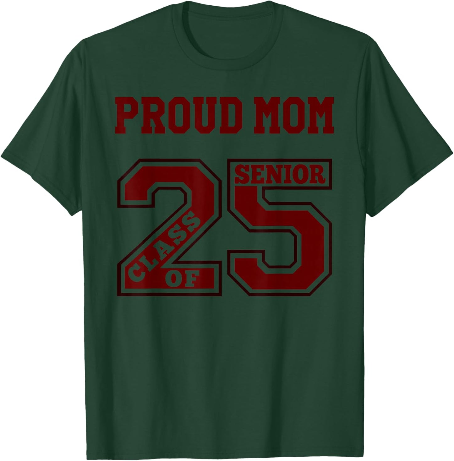 Proud Mom 25 Senior - Maroon- Class of 2025 Senior Proud Mom T-Shirt - T-Shirt | Forest