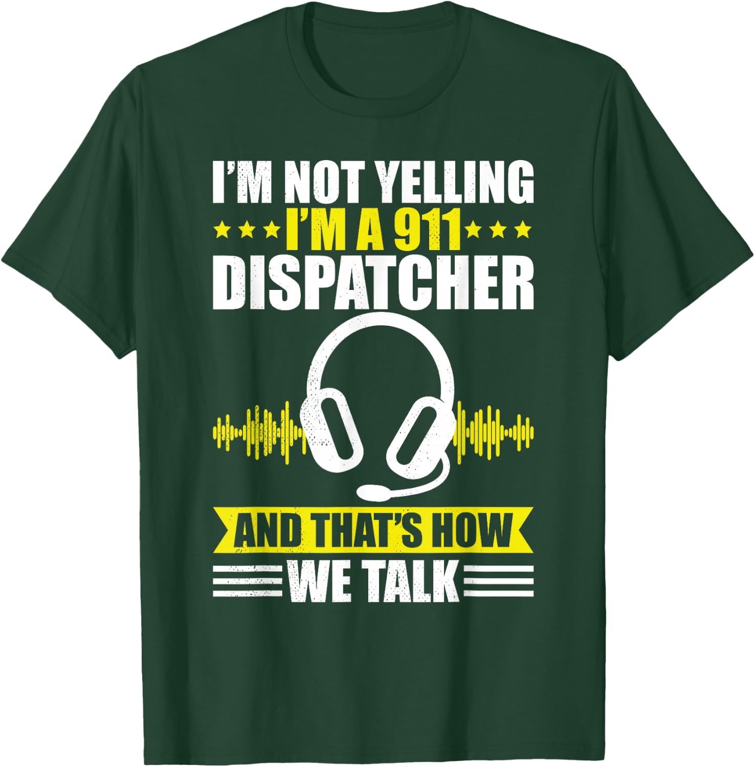Dispatcher i´m not yelling funny 911 work dispatch T-Shirt - T-Shirt | Forest
