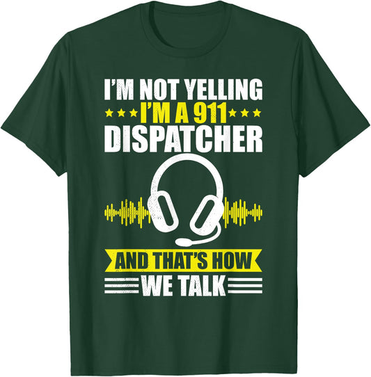 Dispatcher i´m not yelling funny 911 work dispatch T-Shirt - T-Shirt | Forest