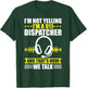 Dispatcher i´m not yelling funny 911 work dispatch T-Shirt - T-Shirt | Forest
