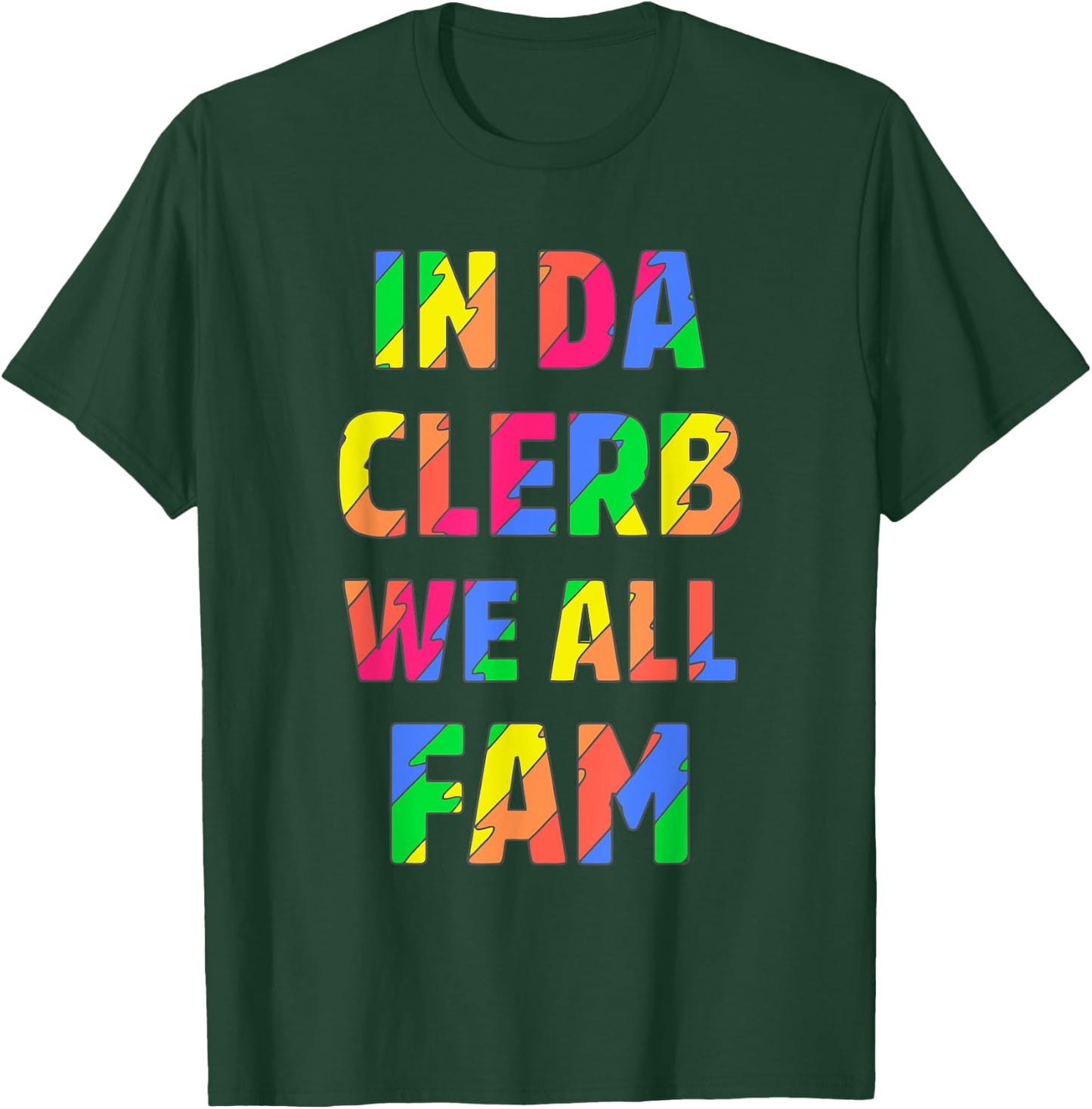 In Da Clerb We All Fam T-Shirt - T-Shirt | Forest
