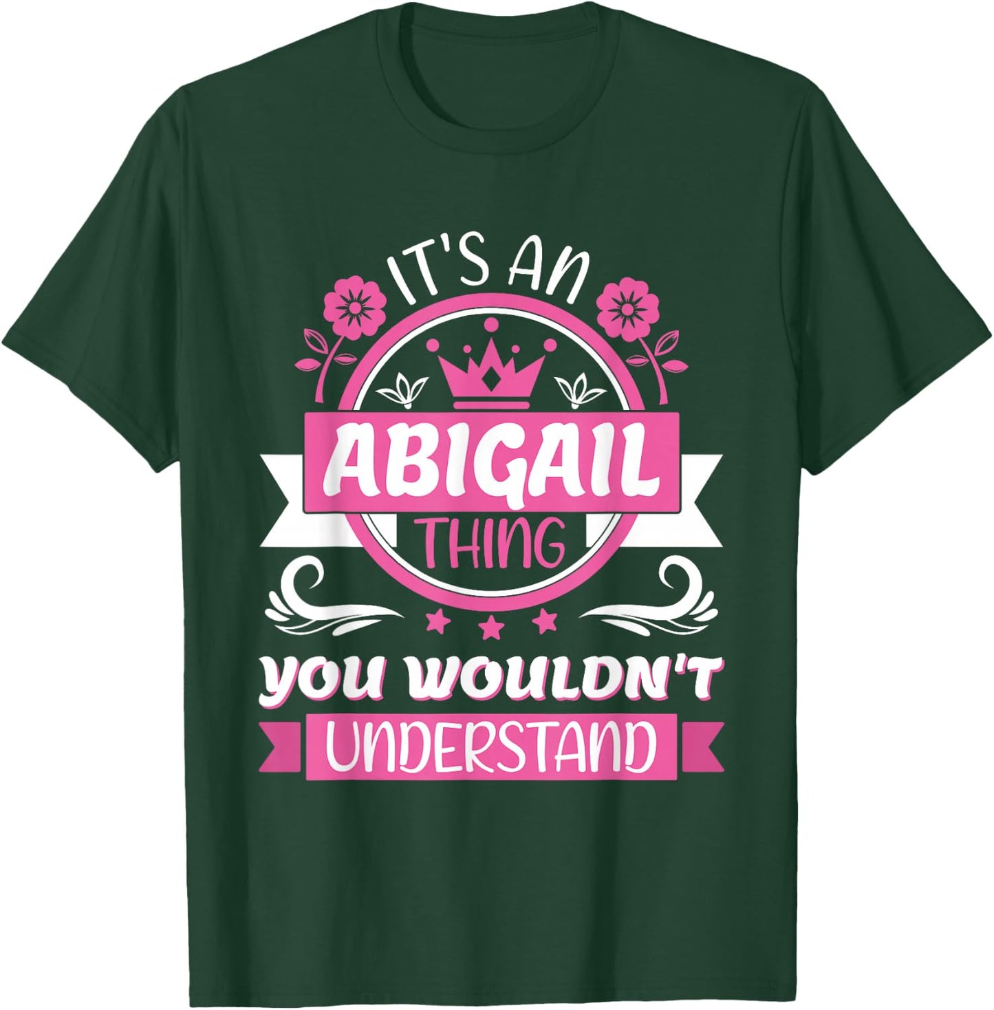 Abigail Name | It's an Abigail Thing You Wouldn't Understand T-Shirt - T-Shirt | Forest
