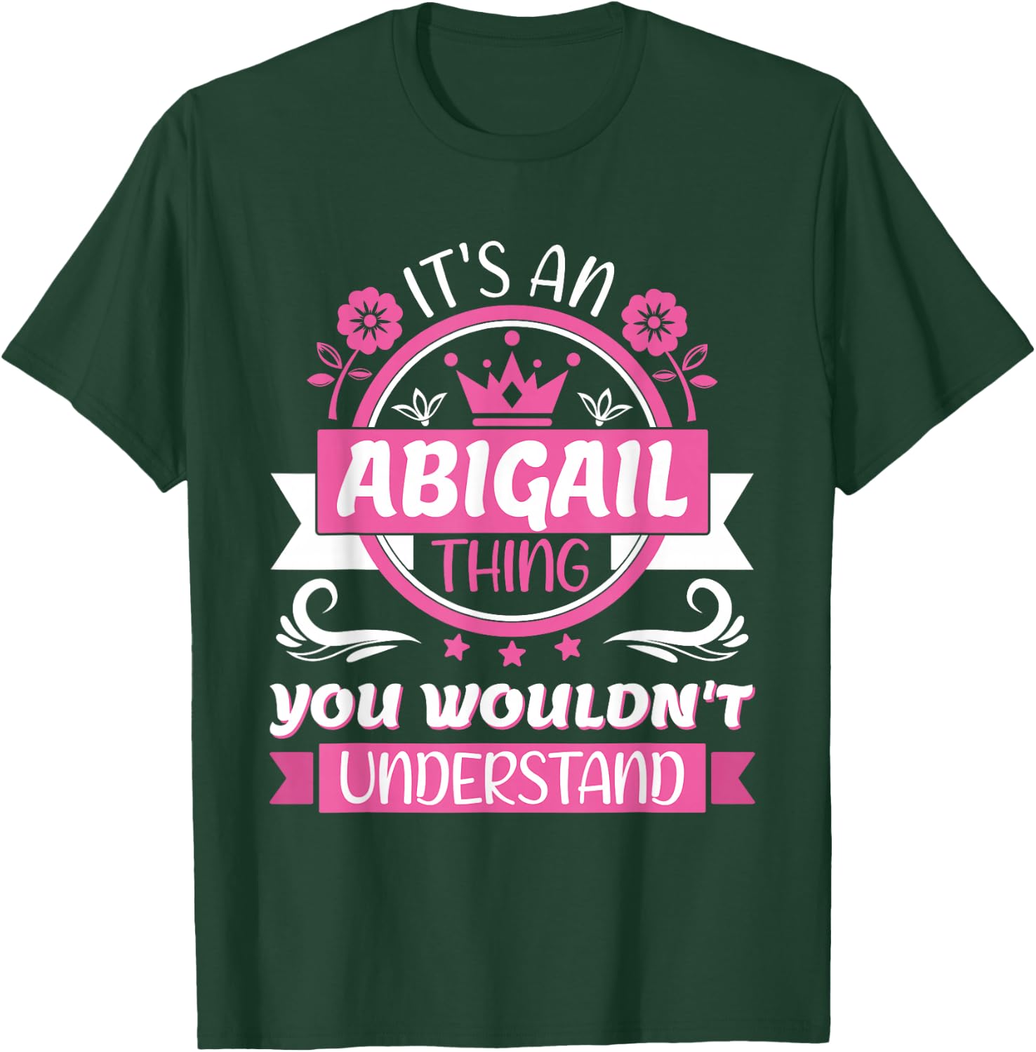Abigail Name | It's an Abigail Thing You Wouldn't Understand T-Shirt - T-Shirt | Forest