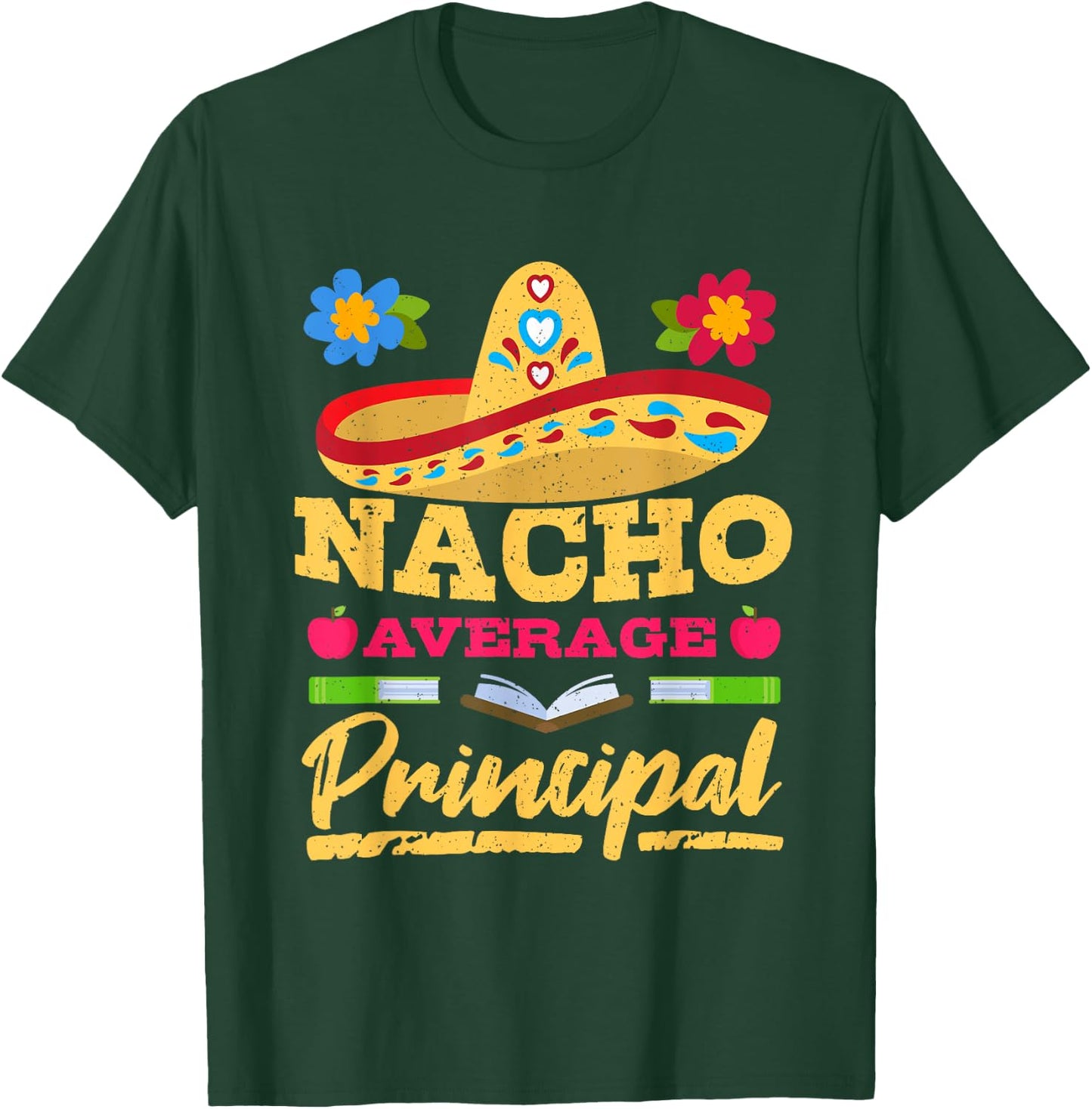Nacho Average Principal Cinco de Mayo Mexican Fiesta Party T-Shirt - T-Shirt | Forest