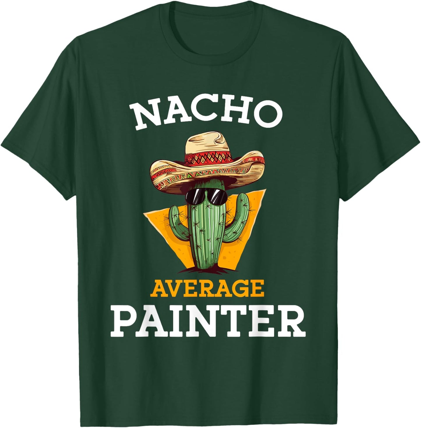 Nacho Average Painter Funny Mexican Contractor Car Painter T-Shirt - T-Shirt | Forest